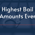 What is the largest bail bond ever posted?